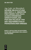 Enthaltend Die Entwürfe Zu Den Belagerungen Von Longwy Und Mezieres: Und Die Verpflegungs Methode Der Armee Auf Ihrem Marsche Von Den Ufern Der Noye Bis an Die Ufer Der Aisne Und Guippe