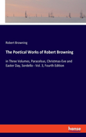 Poetical Works of Robert Browning: in Three Volumes, Paracelsus, Christmas-Eve and Easter Day, Sordello - Vol. 3, Fourth Edition