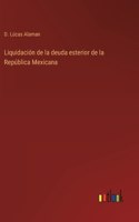 Liquidación de la deuda esterior de la República Mexicana