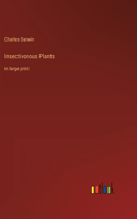 Insectivorous Plants: in large print