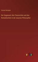 Der Gegensatz des Classischen und des Romantischen in der neueren Philosophie