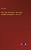 Practical Compendium of German Grammar on Mnemonic Principles