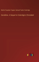 Geraldine. A Sequel to Coleridge's Christabel