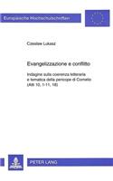 Evangelizzazione E Conflitto: Indagine Sulla Coerenza Letteraria E Tematica Della Pericope Di Cornelio (Atti 10, 1-11, 18)