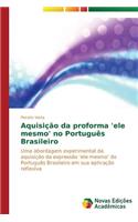 Aquisição da proforma 'ele mesmo' no Português Brasileiro