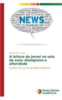 A leitura do jornal na sala de aula: dialogismo e alteridade(Portuguese)
