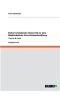 Fächerverbindender Unterricht als eine Möglichkeit der Unterrichtsentwicklung: Theorie & Praxis(German)