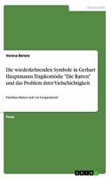 Die wiederkehrenden Symbole in Gerhart Hauptmanns Tragikomödie Die Ratten und das Problem ihrer Vielschichtigkeit