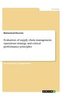 Evaluation of supply chain management, operations strategy and critical performance principles