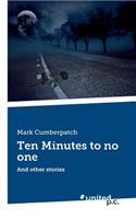 Ten Minutes to No One