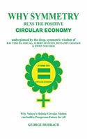 Why Symmetry Runs The Positive Circular Economy: Underpinned by the deep, symmetric wisdom of Rav Yehuda Ashlag, Albert Einstein, Emmy Noether & Benjamin Graham