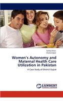 Women's Autonomy and Maternal Health Care Utilization in Pakistan