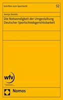 Die Notwendigkeit Der Umgestaltung Deutscher Sportschiedsgerichtsbarkeit: (52 Schriften Zum Sportrecht)