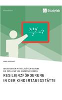 Wie Erzieher mit religiöser Bildung die Resilienz von Kindern fördern. Resilienzförderung in der Kindertagesstätte