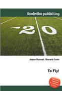 To Fly!