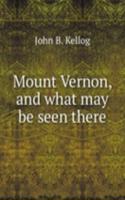 Mount Vernon, and what may be seen there