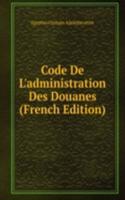 Code De L'administration Des Douanes (French Edition)