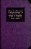Relation De La Deportation Et De L'exil A Cayenne D'un Jeune Francais,: Sous Le Consulat De Buonaparte, En 1802. En Sept Lettres (French Edition)