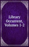 Library Occurrent, Volumes 1-2