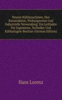 Neuere Kuhlmaschinen, Ihre Konstruktion, Wirkungsweise Und Industrielle Verwendung: Ein Leitfaden Fur Ingenieure, Techniker Und Kuhlanlagen-Besitzer (German Edition)