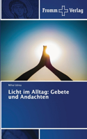 Licht im Alltag: Gebete und Andachten