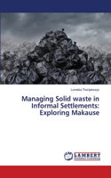Managing Solid waste in Informal Settlements: Exploring Makause