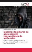 Sistemas familiares de adolescentes consumidores de sustancias