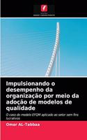 Impulsionando o desempenho da organização por meio da adoção de modelos de qualidade
