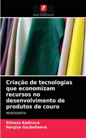 Criação de tecnologias que economizam recursos no desenvolvimento de produtos de couro