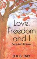 Love, Freedom and I Selected Poems