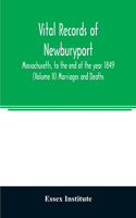 Vital records of Newburyport, Massachusetts, to the end of the year 1849 (Volume II) Marriages and Deaths