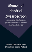 Memoir of Hendrick Zwaardecroon, commandeur of Jaffnapatam (afterwards Governor-General of Nederlands India) 1697.; For the guidance of the council of Jaffnapatam, during his absence at the coast of Malabar.