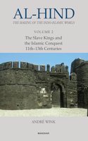 Al-Hind: The Making of the Indo-Islamic World (Vol. 2), The Slave Kings and the Islamic Conquest 11th-13th Centuries
