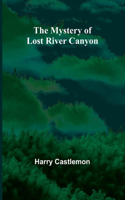 Mystery of Lost River Canyon