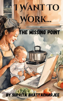 I Want To Work...The Missing Point