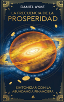 La Frecuencia de la Prosperidad: Sintoniza tu Vida con la Abundancia Financiera