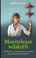Moeiteleaze wilskrêft: Wilskrêft is it machtichste wapen dat elkenien kin hawwe.