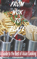 From Wok to Plate: A Guide to the Best of Asian Cooking