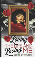 Loving The Life and Losing Me: Memoir of Toya Rose