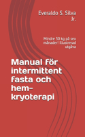 Manual för intermittent fasta och hem-kryoterapi: Mindre 30 kg på sex månader! Illustrerad utgåva