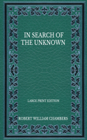 In Search Of The Unknown - Large Print Edition