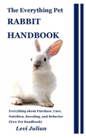 The Everything Pet Rabbit Handbook: Everything about Purchase, Care, Nutrition, Breeding, and Behavior (New Pet Handbook)