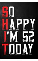 So Happy I'm 52 Today