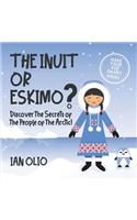 The Inuit or Eskimo? Discover the Secrets of The People of The Arctic! MAKE YOUR KID SMART SERIES.: Book For Kids Ages 3-6