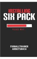 INSTALLING SIX PACK PLEASE WAIT... - Fußballtrainer Arbeitsbuch: Dokumentiere deine Spielerleistungen für die stetige Verbesserungen deines gesamten Teams!