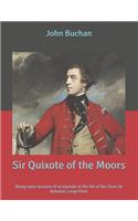 Sir Quixote of the Moors: Being some account of an episode in the life of the Sieur de Rohaine: Large Print