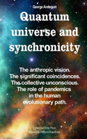 Quantum universe and synchronicity: The anthropic vision. The significant coincidences. The collective unconscious. The role of pandemics in the human evolutionary path.(Quantum Physics and Metaphysics. Texts by Bruno del Medico in English. (Ing))