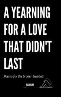 Yearning For A Love That Didn't Last: Poems for the broken hearted