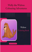 Wally the Walrus: Colouring Adventures