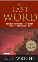 Last Word: Scripture and the Authority of God--Getting Beyond the Bible Wars